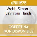 Webb Simon - Lay Your Hands cd musicale di Webb Simon