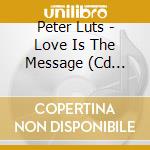 Peter Luts - Love Is The Message (Cd Singolo) cd musicale di Peter Luts