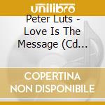 Peter Luts - Love Is The Message (Cd Singolo) cd