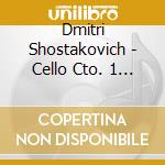 Dmitri Shostakovich - Cello Cto. 1 / C cd musicale di SHOSTAKOVICH
