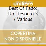 Best Of Fado: Um Tesouro 3 / Various cd musicale