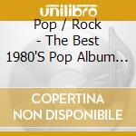 Pop / Rock - The Best 1980'S Pop Album ..Ever / Various cd musicale di Pop / Rock