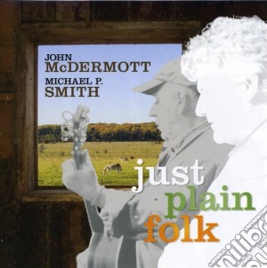 John Mcdermott / Michael P. Smith - Just Plain Folk cd musicale di John Mcdermott