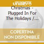 Christmas - Plugged In For The Holidays / Various cd musicale di Christmas