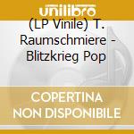 (LP Vinile) T. Raumschmiere - Blitzkrieg Pop lp vinile di T. Raumschmiere
