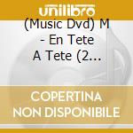 (Music Dvd) M - En Tete A Tete (2 Dvd) cd