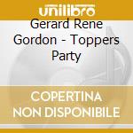 Gerard Rene Gordon - Toppers Party cd musicale di Gerard Rene Gordon