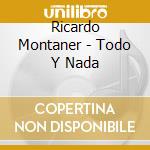 Ricardo Montaner - Todo Y Nada cd musicale di Ricardo Montaner