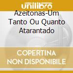 Azeitonas-Um Tanto Ou Quanto Atarantado cd