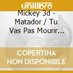 Mickey 3d - Matador / Tu Vas Pas Mourir De Rire (2 Cd) cd