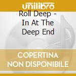 Roll Deep - In At The Deep End cd musicale di Roll Deep