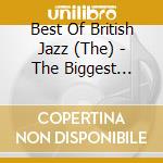 Best Of British Jazz (The) - The Biggest British Trad Jazz Stars From The 40s, 50s And 60s (3 Cd) cd