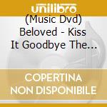 (Music Dvd) Beloved - Kiss It Goodbye The Final Show cd