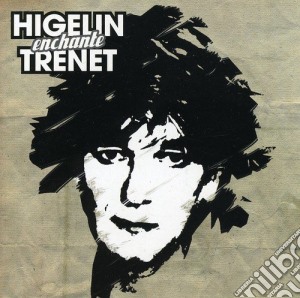Jacques Higelin - Higelin Enchante Trenet cd musicale di Jacques Higelin