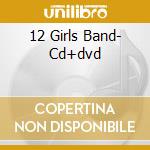 12 Girls Band- Cd+dvd cd musicale di 12 GIRL BAND
