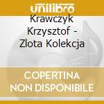Krawczyk Krzysztof - Zlota Kolekcja cd musicale di Krawczyk Krzysztof