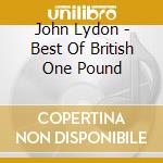 John Lydon - Best Of British One Pound cd musicale di John Lydon