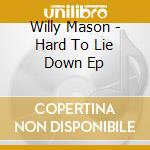 Willy Mason - Hard To Lie Down Ep cd musicale di Willy Mason