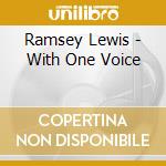 Ramsey Lewis - With One Voice cd musicale di Ramsey Lewis