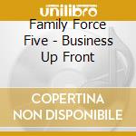Family Force Five - Business Up Front cd