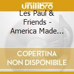 Les Paul & Friends - America Made World Played cd