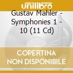 Gustav Mahler - Symphonies 1 - 10 (11 Cd) cd musicale di Mahler