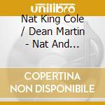 Nat King Cole / Dean Martin - Nat And Dean At Christmas cd musicale di Nat King Cole