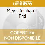 Mey, Reinhard - Frei cd musicale di Mey, Reinhard