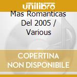 Mas Romanticas Del 2005 / Various cd musicale di Various Artists