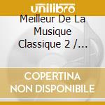 Meilleur De La Musique Classique 2 / Various (2 Cd) cd
