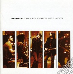 Embrace - Dry Kids (B-Sides 1997-2005) cd musicale di Embrace