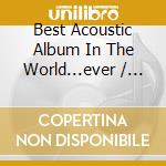 Best Acoustic Album In The World...ever / Various (2 Cd) cd musicale di Various Artists