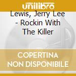 Lewis, Jerry Lee - Rockin With The Killer cd