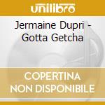 Jermaine Dupri - Gotta Getcha cd