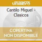 Cantilo Miguel - Clasicos cd musicale di Cantilo Miguel
