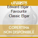 Edward Elgar - Favourite Classic Elgar cd musicale di Edward Elgar