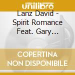 Lanz David - Spirit Romance Feat. Gary Stroutsos cd musicale di LANZ D. & STROUTSOS G.