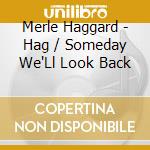 Merle Haggard - Hag / Someday We'Ll Look Back cd musicale di Merle Haggard