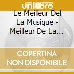 Le Meilleur Del La Musique - Meilleur De La Musique Classique (Le) (2 Cd) cd musicale di Various Classic