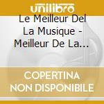 Le Meilleur Del La Musique - Meilleur De La Musique Classique (Le) (2 Cd) cd