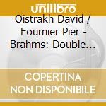 Oistrakh David / Fournier Pier - Brahms: Double Cto. / Bruch: C cd