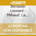 Bernstein Leonard - Milhaud: La Creation Du Monde cd