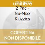 2 Pac - Nu-Mixx Klazzics cd