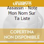 Assassin - Note Mon Nom Sur Ta Liste cd musicale di Assassin