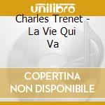 Charles Trenet - La Vie Qui Va cd musicale di Charles Trenet