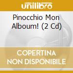 Pinocchio Mon Alboum! (2 Cd) cd