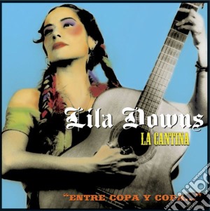 Lila Downs - La Cantina cd musicale di DOWNS LILA