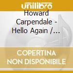 Howard Carpendale - Hello Again / Howard Carpendale (2 Cd) cd musicale di Carpendale, Howard