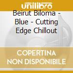 Beirut Biloma - Blue - Cutting Edge Chillout cd