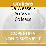 Da Weasel - Ao Vivo: Coliseus cd